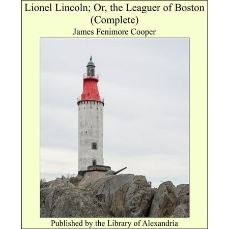 Lionel Lincoln; Or, the Leaguer of Boston (Complete) -