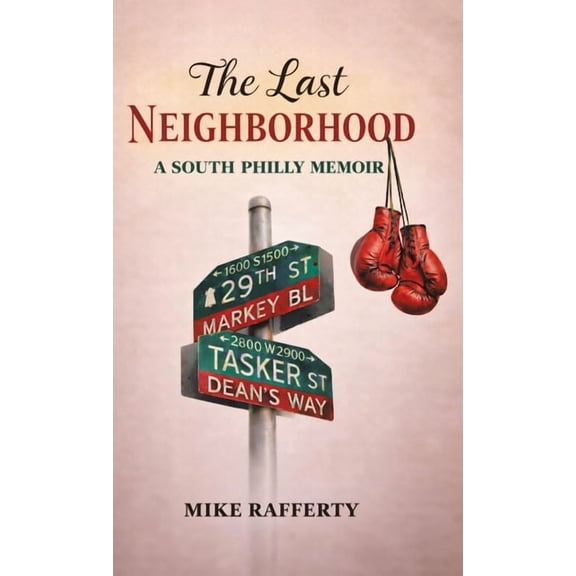 The Last Neighborhood: A South Philly Memoir, (Hardcover)