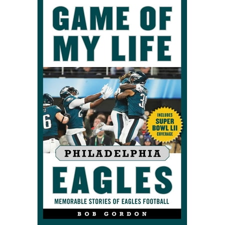 Game of My Life Philadelphia Eagles : Memorable Stories of Eagles
