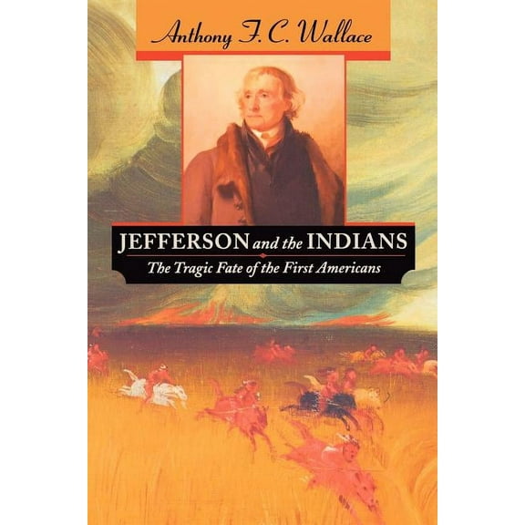 Jefferson and the Indians: The Tragic Fate of the First Americans (Paperback)