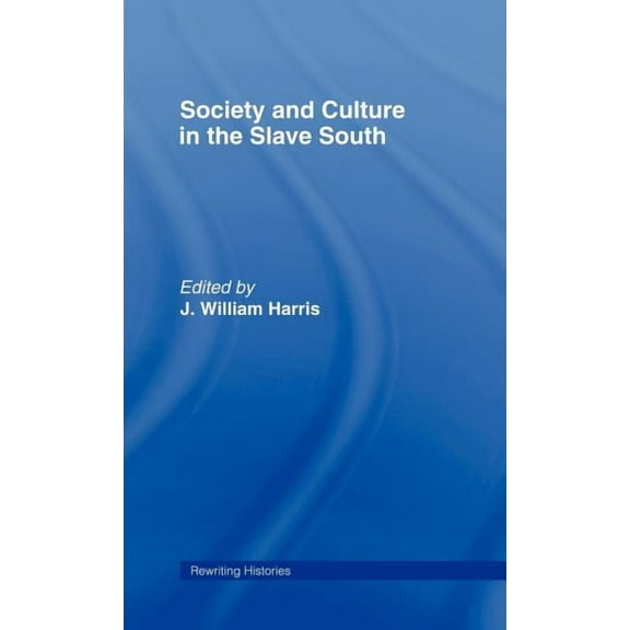 Rewriting Histories Society and Culture in the Slave South, (Hardcover)