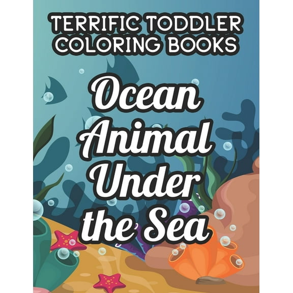 Terrific Toddler Coloring Book Ocean Animal Under The Sea: Childrens Coloring And Activity Papers, Aquatic Animals And S, (Paperback)