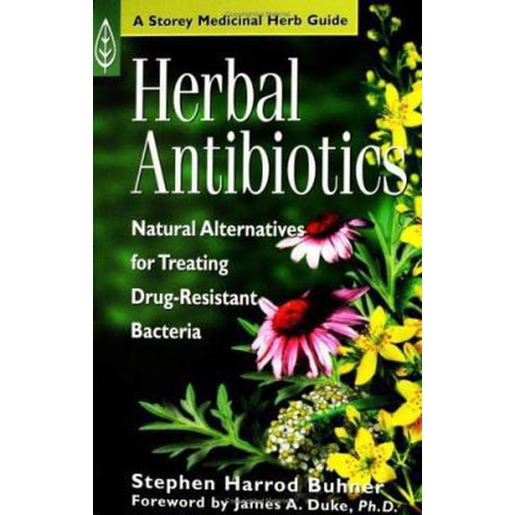 Pre-Owned Herbal Antibiotics: Natural Alternatives for Treating Drug-Resistant Bacteria (Storey Medicinal Herb Guide) (Paperback) 1580171486 9781580171489