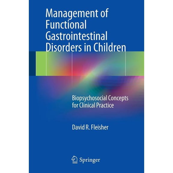 Management of Functional Gastrointestinal Disorders in Children: Biopsychosocial Concepts for Clinical Practice, (Paperback)