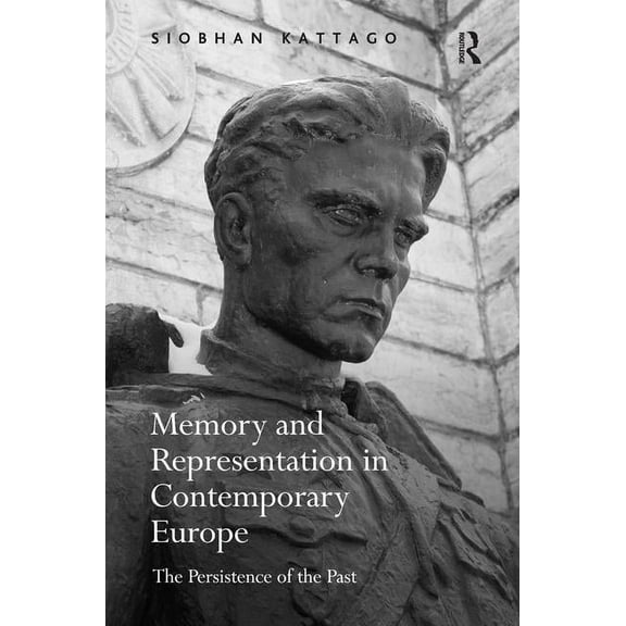 Memory and Representation in Contemporary Europe: The Persistence of the Past, (Hardcover)