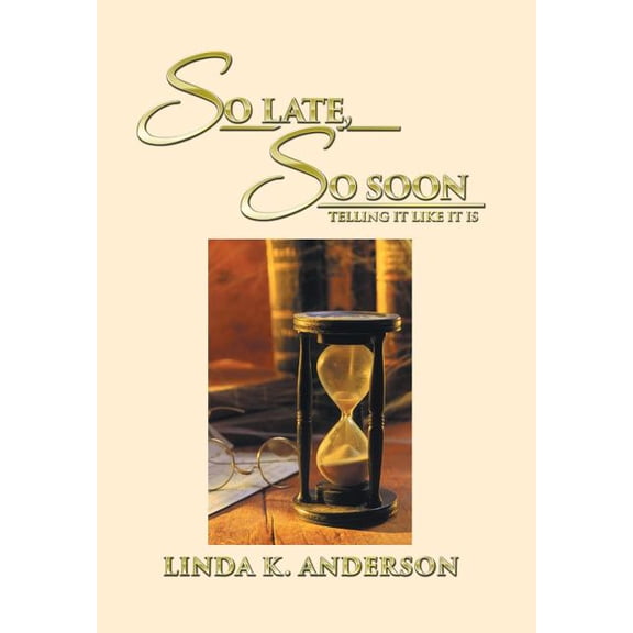 So Late, So Soon: Telling It Like It Is (Hardcover)