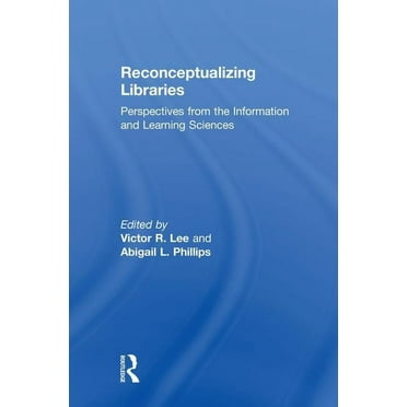 Reconceptualizing Libraries: Perspectives from the Information and Learning Sciences, (Hardcover)