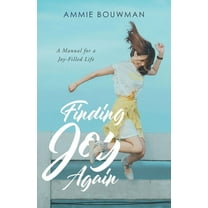 Finding Joy Again : A Manual for a Joy-Filled Life (Paperback)