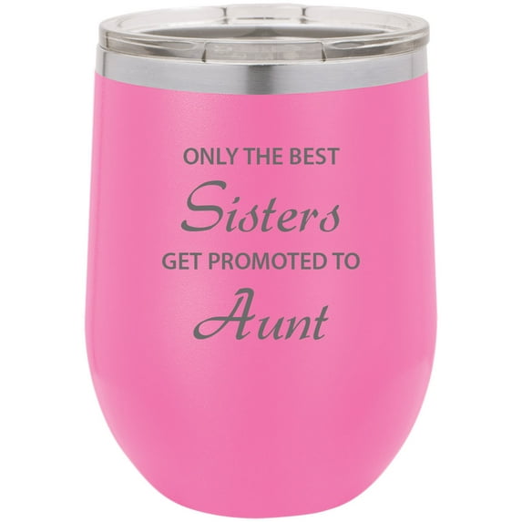Only the Best Sisters Get Promoted to Aunt Stainless Steel Engraved Insulated 12 oz Double-Walled Wine Tumbler with Clear Plastic Lid, Pink