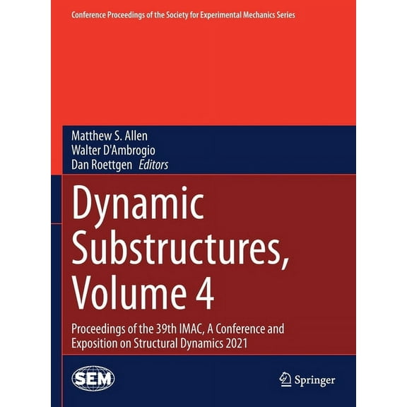 Conference Proceedings of the Society fo Dynamic Substructures, Volume 4: Proceedings of the 39th Imac, a Conference and Exposition on Structural Dynamics 2021, (Paperback)
