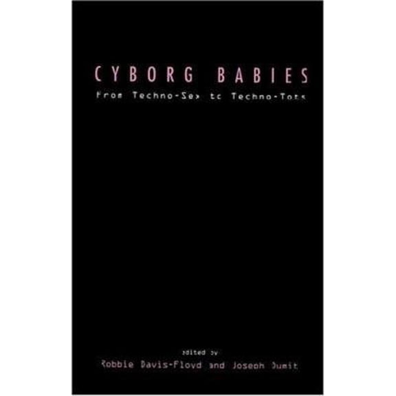 Pre-Owned Cyborg Babies: From Techno-Sex to Techno-Tots (Paperback) 0415916046 9780415916042
