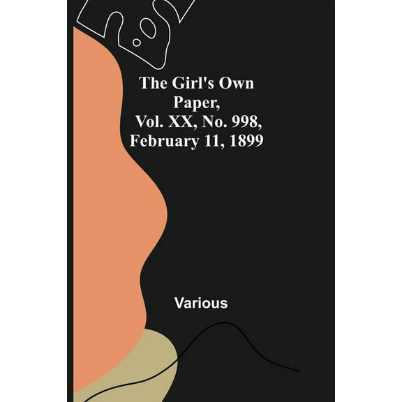 The Girl's Own Paper, Vol. XX, No. 998, February 11, 1899, (Paperback)