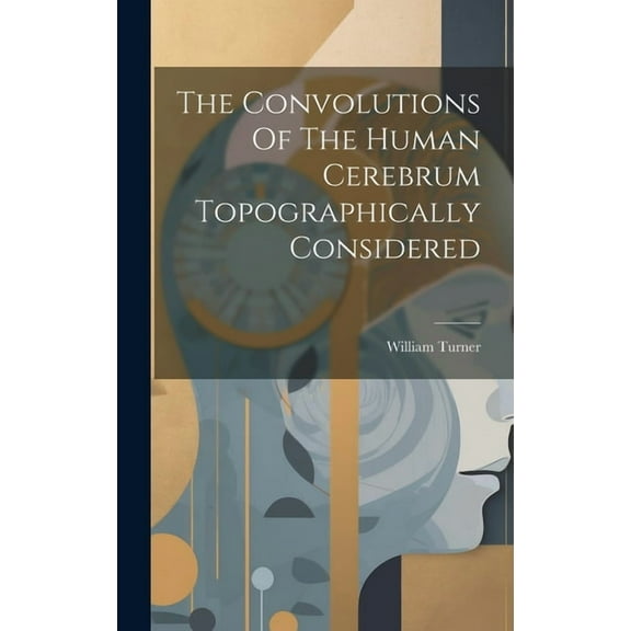 The Convolutions Of The Human Cerebrum Topographically Considered (Hardcover)