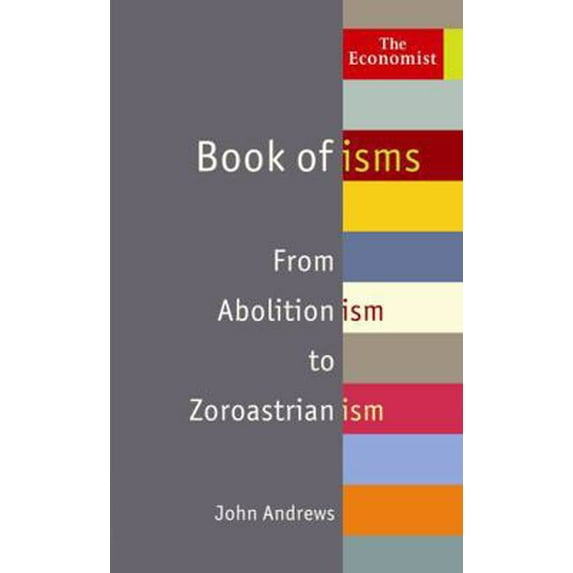 Pre-Owned The Economist Book of isms: From Abolitionism to Zoroastrianism (Hardcover) 1846682983 9781846682988