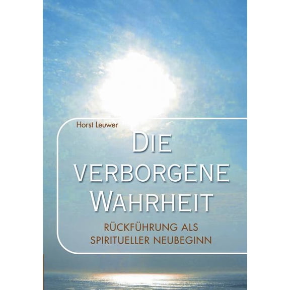 Die verborgene Wahrheit: Rückführungen als spiritueller Neubeginn, (Paperback)