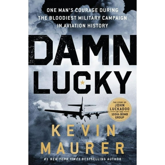 Damn Lucky : One Man's Courage During the Bloodiest Military Campaign in Aviation History (Hardcover)