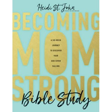 Becoming MomStrong Bible Study : A Six-Week Journey to Discover Your God-Given