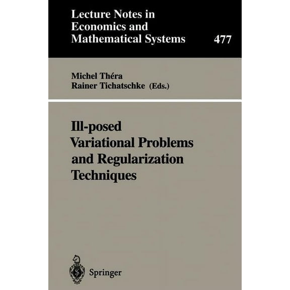 Lecture Notes in Economic and Mathematic Ill-Posed Variational Problems and Regularization Techniques: Proceedings of the "Workshop on Ill-Posed Variational Prob, Book 477, (Paperback)
