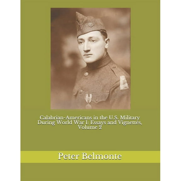 Calabrian-Americans in the U.S. Military During World War I: Essays and Vignettes, Volume 2 (Paperback)
