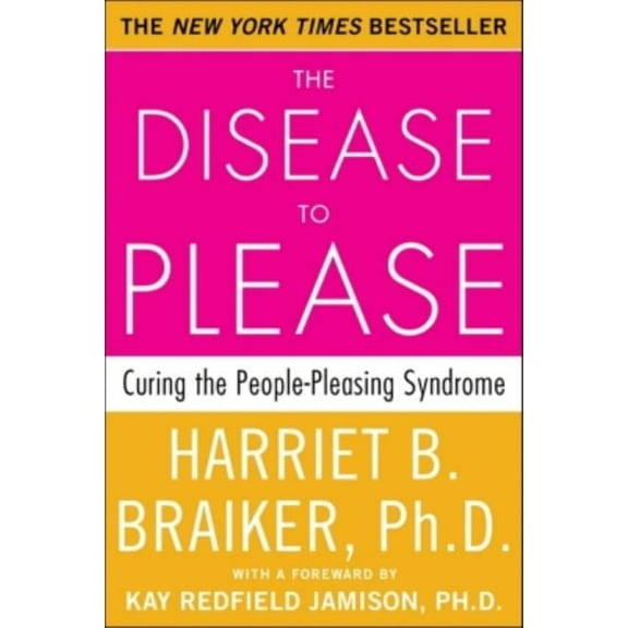 The Disease to Please: Curing the People-Pleasing Syndrome, (Paperback)