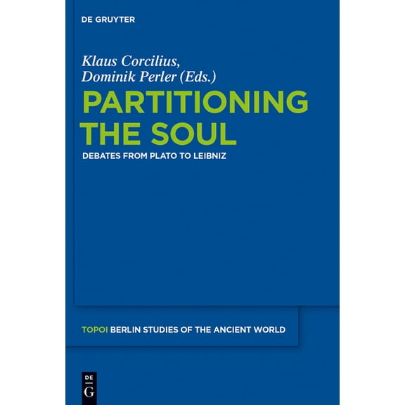 Topoi - Berlin Studies of the Ancient Wo Partitioning the Soul: Debates from Plato to Leibniz, Book 22, (Hardcover)