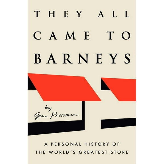 They All Came to Barneys: A Personal History of the World's Greatest Store, (Hardcover)
