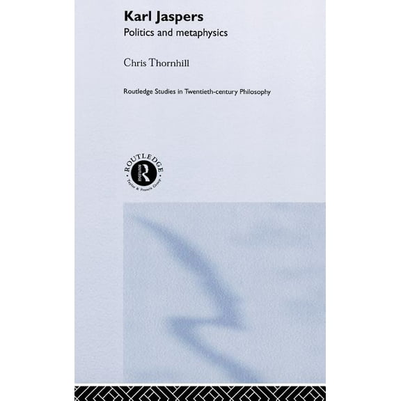 Routledge Studies in Twentieth-Century P Karl Jaspers: Politics and Metaphysics, (Hardcover)