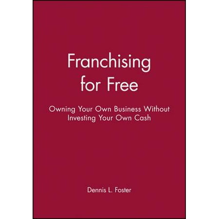 Franchising for Free : Owning Your Own Business Without Investing Your Own (Best Small Franchises To Own)