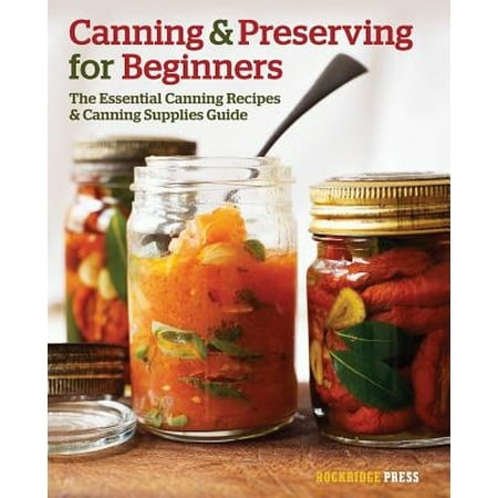 Canning and Preserving for Beginners : The Essential Canning Recipes and Canning Supplies (Best Daws For Beginners)