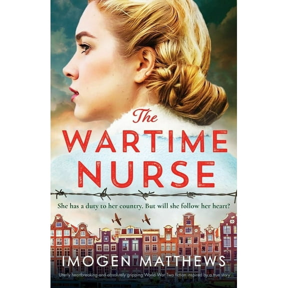 The Dutch Girls The Wartime Nurse: Utterly heartbreaking and absolutely gripping World War Two fiction inspired by a true story, Book 3, (Paperback)
