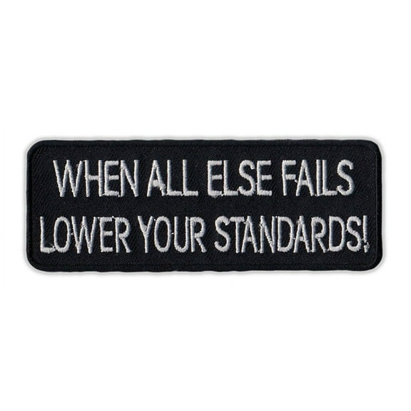 Motorcycle Jacket Embroidered Patch - All Else Fails, Lower Standards - Vest, Cut, Leathers - Funny - 4" x 1.5"