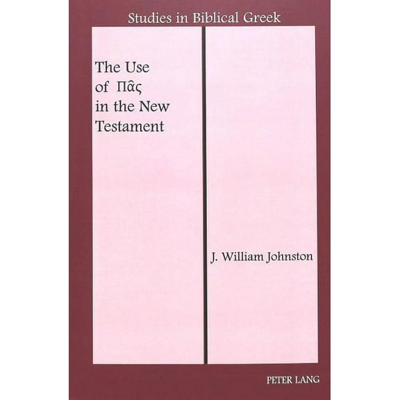 Studies in Biblical Greek: The Use of Πας in the New Testament (Hardcover)