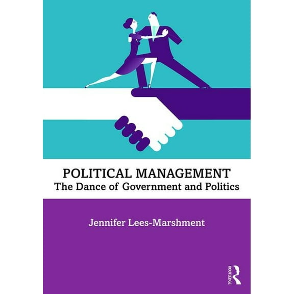 Political Management: The Dance of Government and Politics, (Paperback)