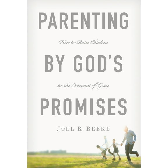 Pre-Owned Parenting by God's Promises: How to Raise Children in the Covenant of Grace (Hardcover) 1567692664 9781567692662