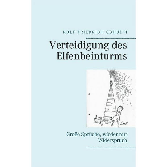 Verteidigung des Elfenbeinturms: GroÃe SprÃ¼che, wieder nur Widerspruch, (Paperback)