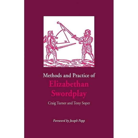Methods and Practice of Elizabethan Swordplay (Paperback)