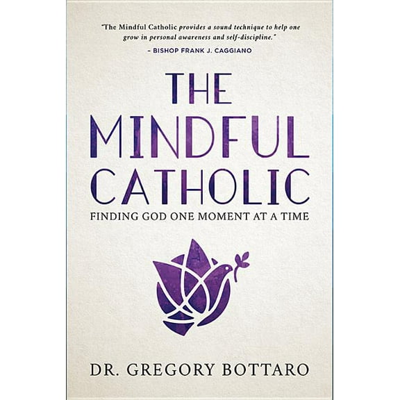 The Mindful Catholic: Finding God One Moment at a Time, (Hardcover)