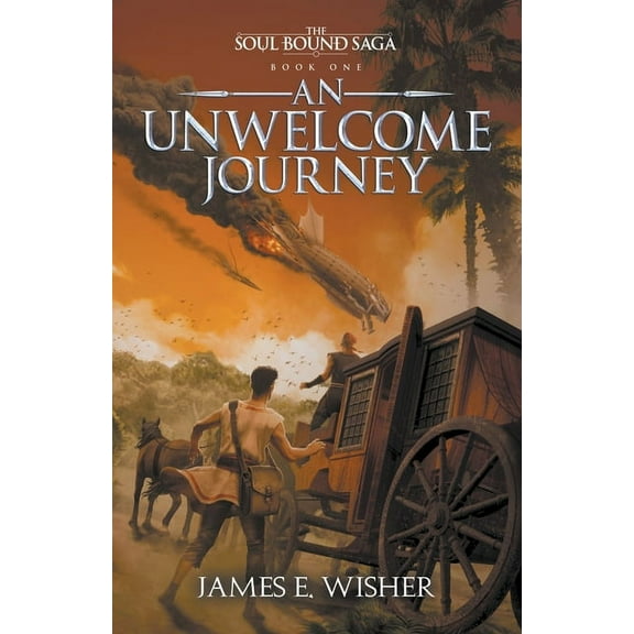 The Soul Bound Saga An Unwelcome Journey, Book 1, (Paperback)