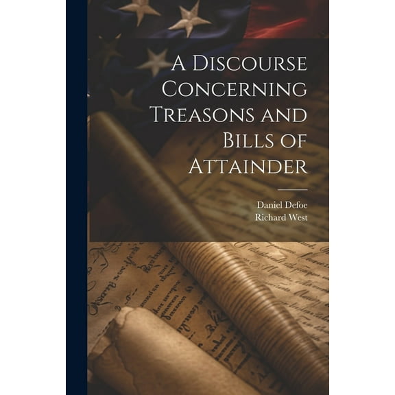 A Discourse Concerning Treasons and Bills of Attainder, (Paperback)