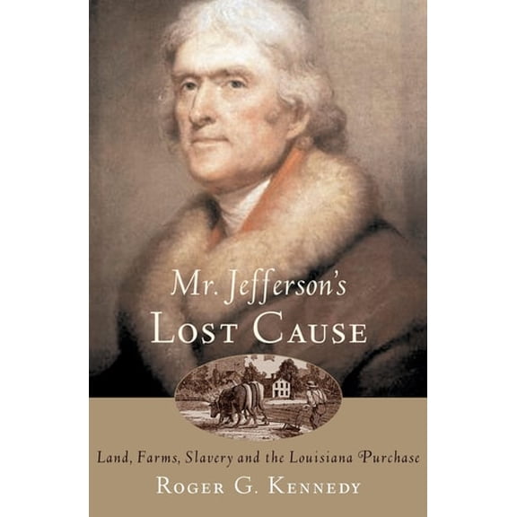 Pre-Owned Mr. Jefferson's Lost Cause: Land, Farmers, Slavery, and the Louisiana Purchase (Paperback) 0195176073 9780195176070