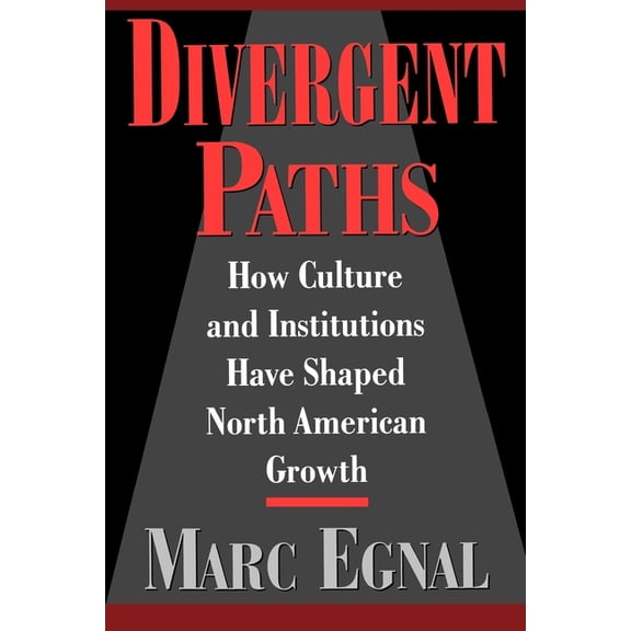 Divergent Paths: How Culture and Institutions Have Shaped North American Growth, (Paperback)
