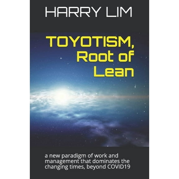 TOYOTISM, Root of Lean : a new paradigm of work and management that dominates the changing times, beyond COVID19 (Paperback)
