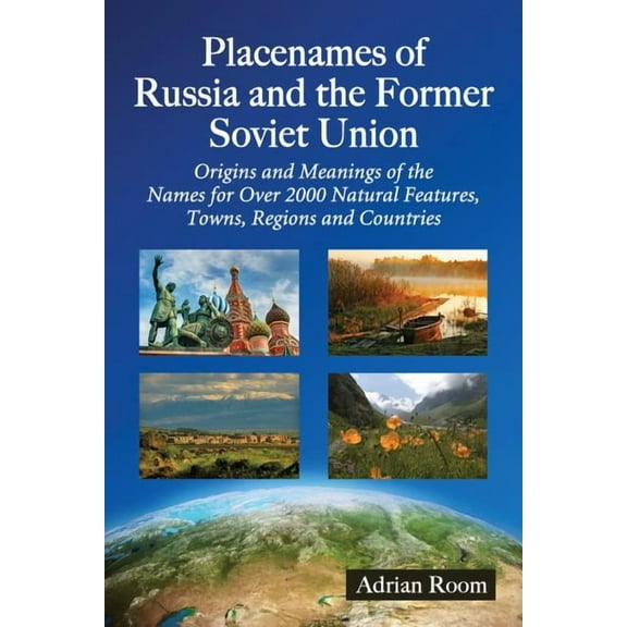 Placenames of Russia and the Former Soviet Union: Origins and Meanings of the Names for More Than 2000 Natural Features,, (Paperback)