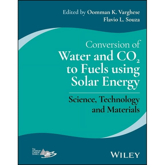 Conversion of Water and CO2 to Fuels Using Solar Energy: Science, Technology and Materials, (Hardcover)