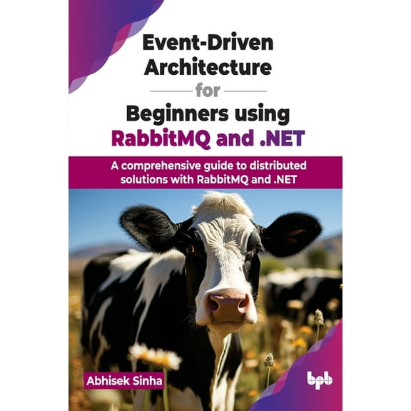 Event-Driven Architecture for Beginners Using Rabbitmq and .Net: A Comprehensive Guide to Distributed Solutions with Rabbitmq and .Net (Paperback)