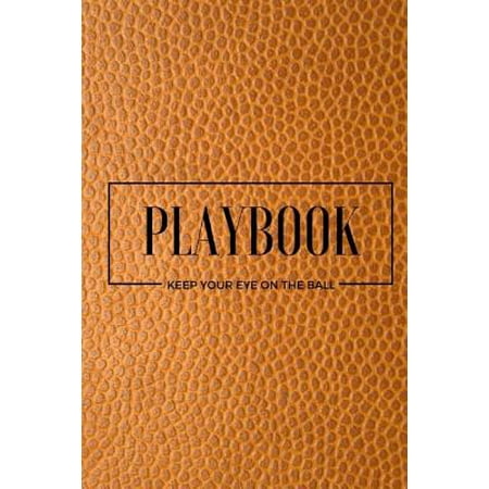 - Playbook Keep Your Eye on the Ball - Writing Journal : (6 X 9) Notebook, 90 Lined Pages, Smooth Matte Cover