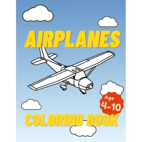 Airplanes Coloring Book: For Kids Aged 4-10, (Paperback)
