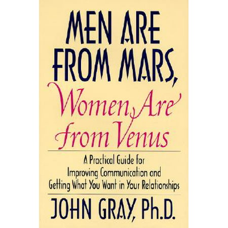 Men Are from Mars, Women Are from Venus : Practical Guide for Improving Communication and Getting What You Want in Your (Best Relationship Advice For Women)