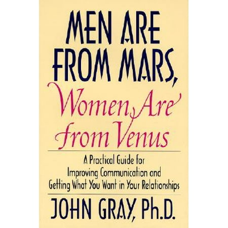- Men Are from Mars, Women Are from Venus : Practical Guide for Improving Communication and Getting What You Want in Your Relationships