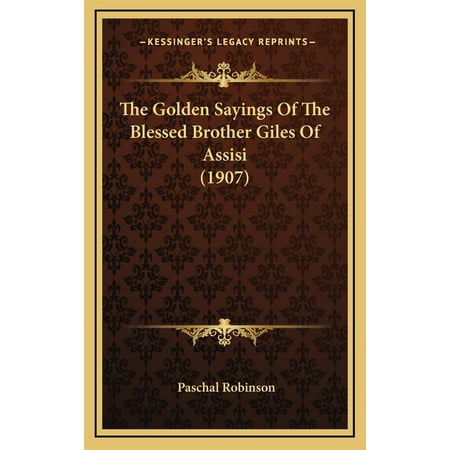 The Golden Sayings Of The Blessed Brother Giles Of Assisi (1907) (Hardcover)